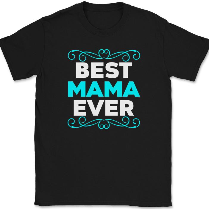 

Best Mama Ever T-Shirt Funny Humor Mothers Day Love Gift Mom Tee L