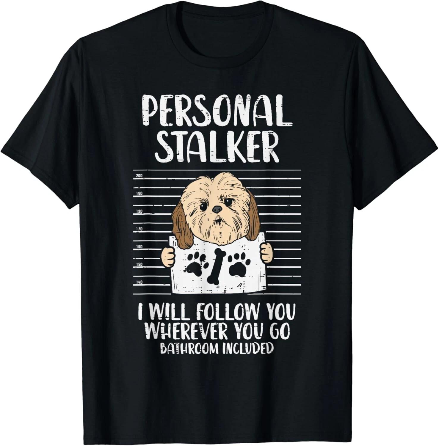 Personal Stalker Shih Tzu Funny Pet Dog Lover Owner Gift Unisex T-Shirt 2XL