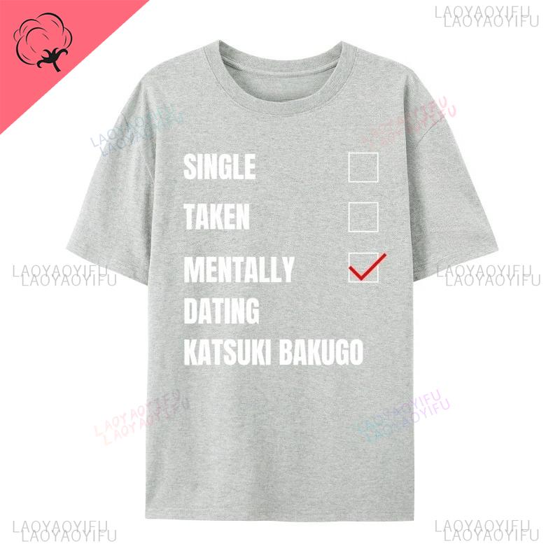 Single Taken Mentally Dating Katsuki Bakugo Funny Cosie Streetwear Printed T Shirt Autumn Crew Neck Combed Men T Shirt Group