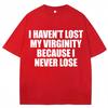 Ich habe meine Jungfräulichkeit nicht verloren, weil ich sie nie verliere Lustiges T-Shirt Humor Witz Unisex Unisex Neuheit T-Shirts Locker Baumwolle Freizeit T-Shirt