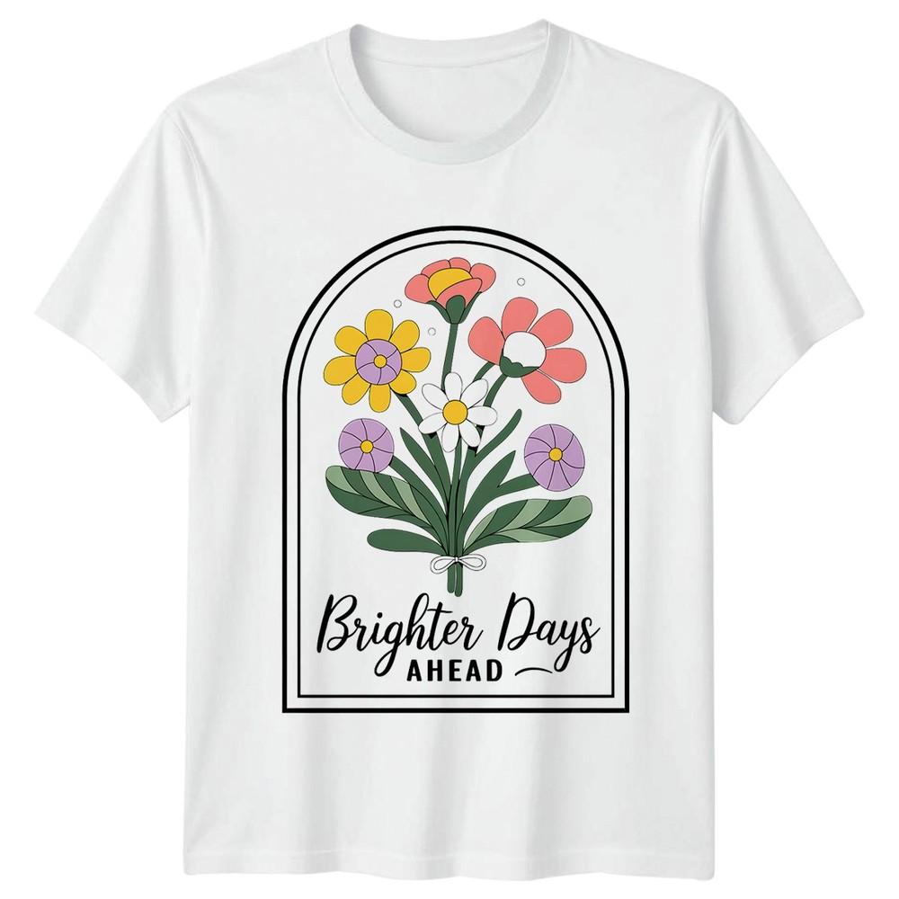 Brighter Days Ahead Unisexs TShirt Vintage Floral Flowers Birthday Gift For Her S