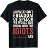 Without Freedom of Speech We Would Not Know 4th of July T-Shirt