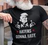 Trump 2024 T-shirt Haters Gonna Hate Political Humor Election Funny Trump Shirts