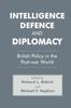 The Intelligence, Defence and Diplomacy : British Policy In the Post-War World Book