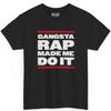 Gangsta Rap Made Me Do It T-Shirt: Old School Hip Hop Tee