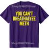 You Cant Breathalyze Meth Funny T Shirts Men Women Pure Cotton Humor Streetwear Tee Shirt Short Sleeve Unisex Loose Clothing
