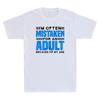 Im Often Mistaken For An Adult Because Of My Age Funny Saying Unisexs Tshirt Tee