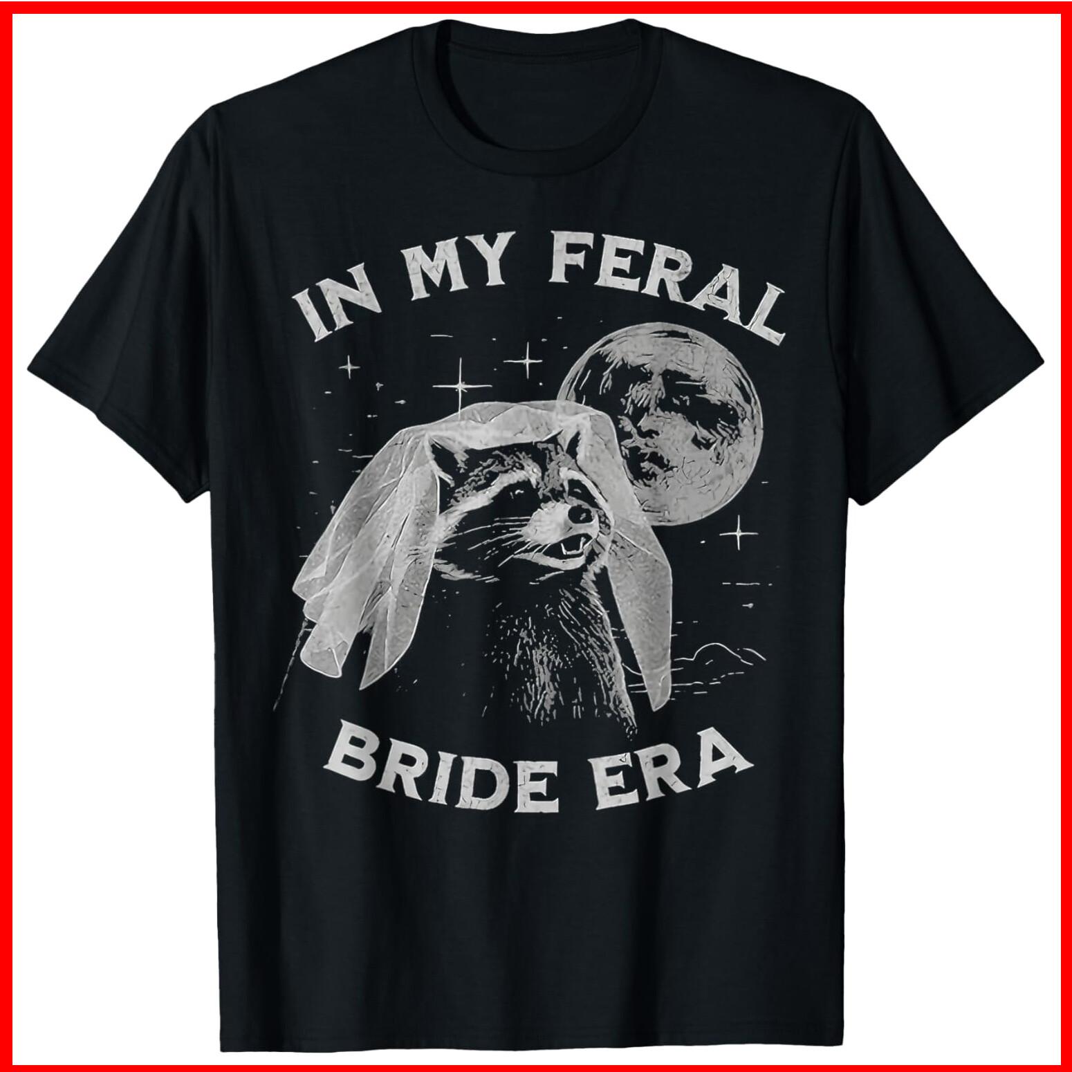 In My Feral Bride Era Raccoon Black Cotton T-Shirt S-5XL XXL