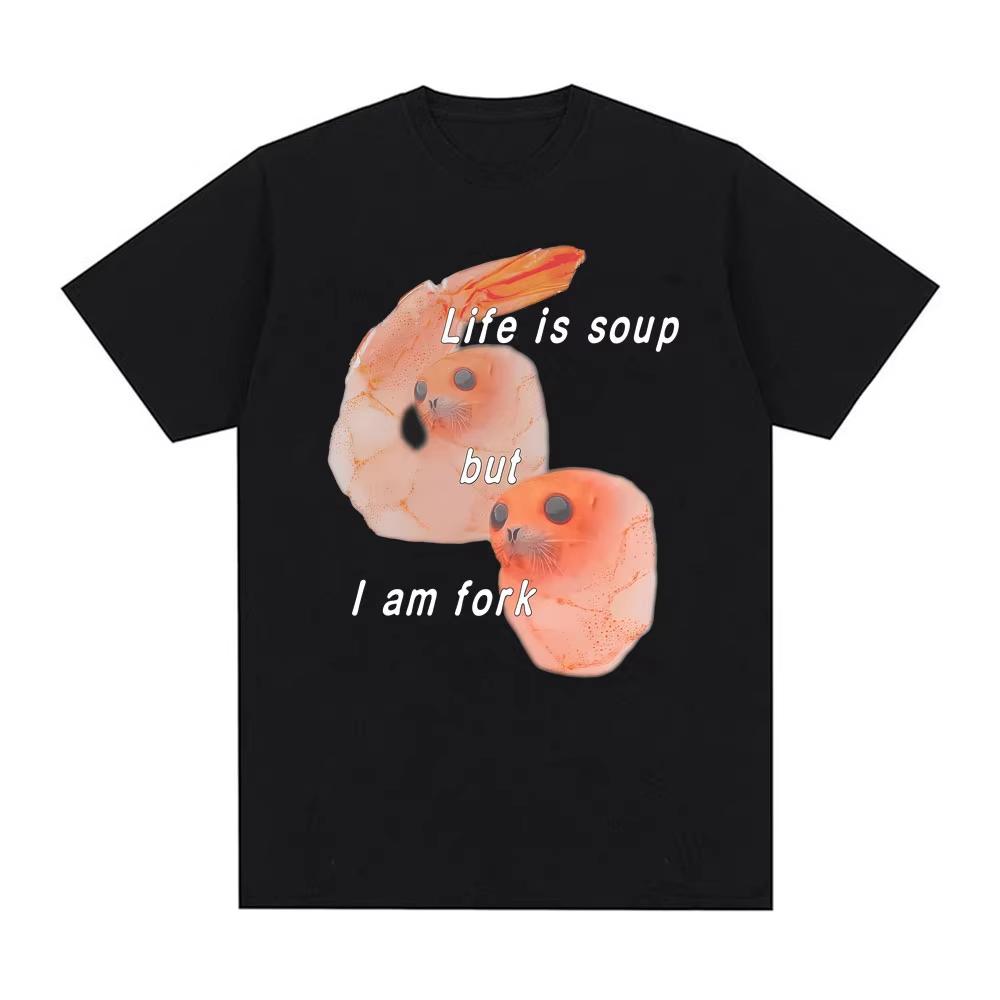 Life Is Soup But I Am Fork I Shrimp Seal Meme Funny Graphic T Shirt  Women Retro Classic T Shirt Summer T Shirts