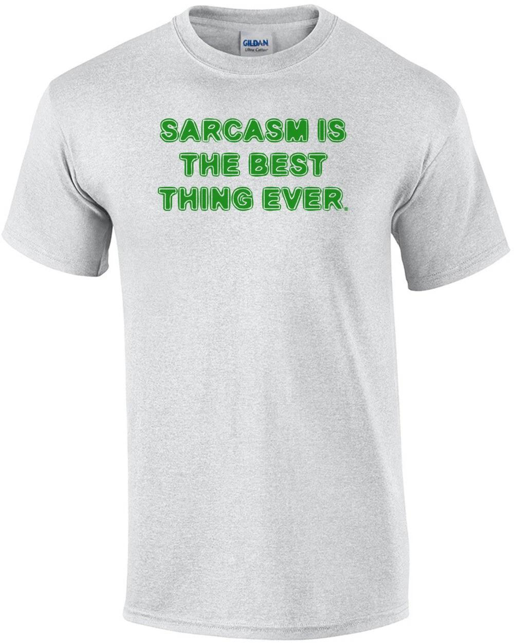 SARCASM IS THE BEST THING EVER. Shirt M