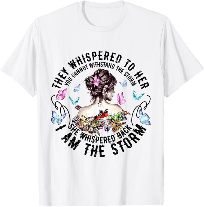They Whispered to Her She Whispered Back I Am A Storm T-Shirt Unisex T-Shirt XL