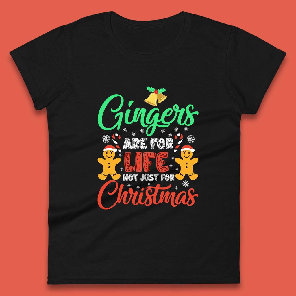 Gingerbread Womens T Shirt Mens Tops Tees Unisex Gingers Are For Life Not Just For Christmas Top