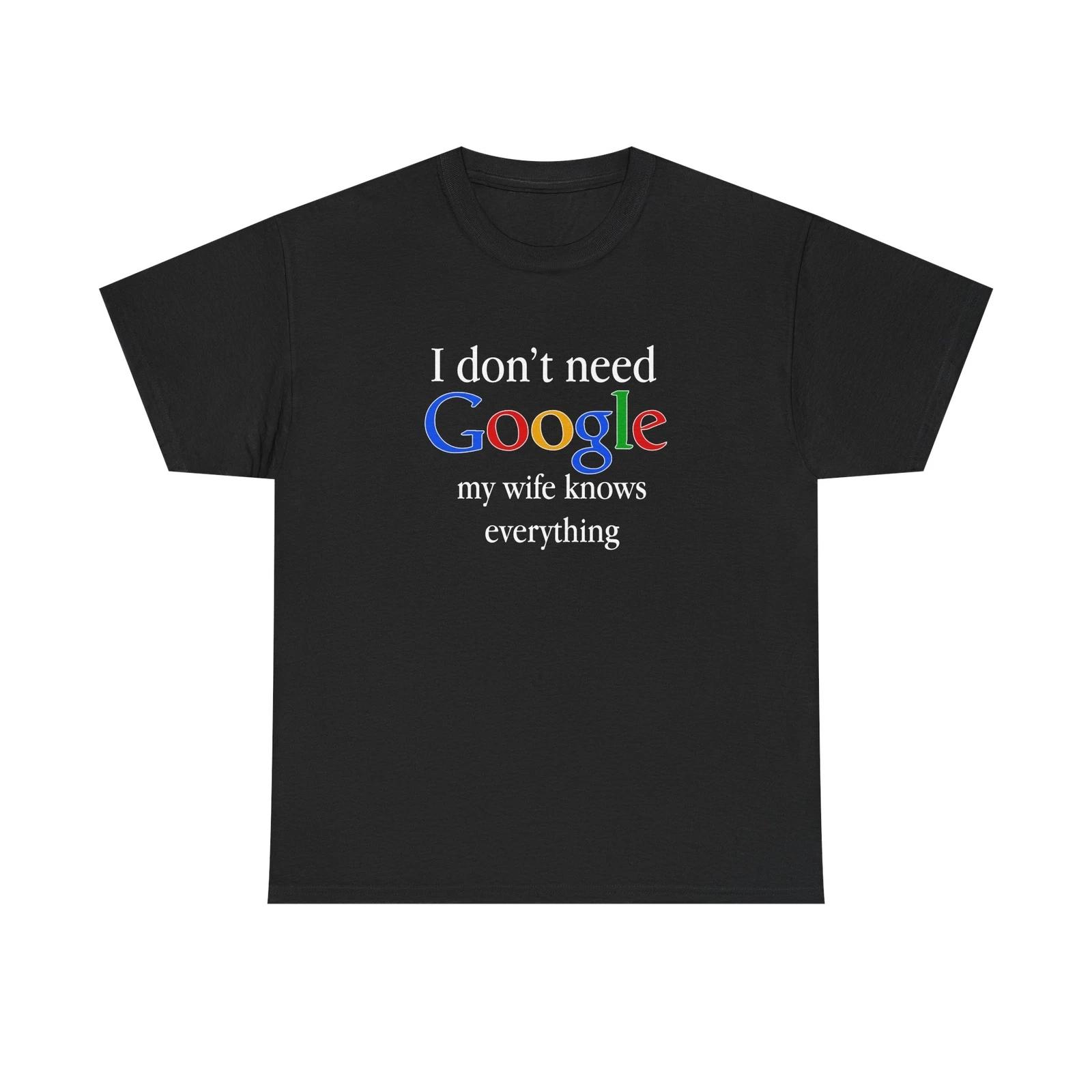 

I don t need Google My wife knows Everything Black Tee-Tshirt S