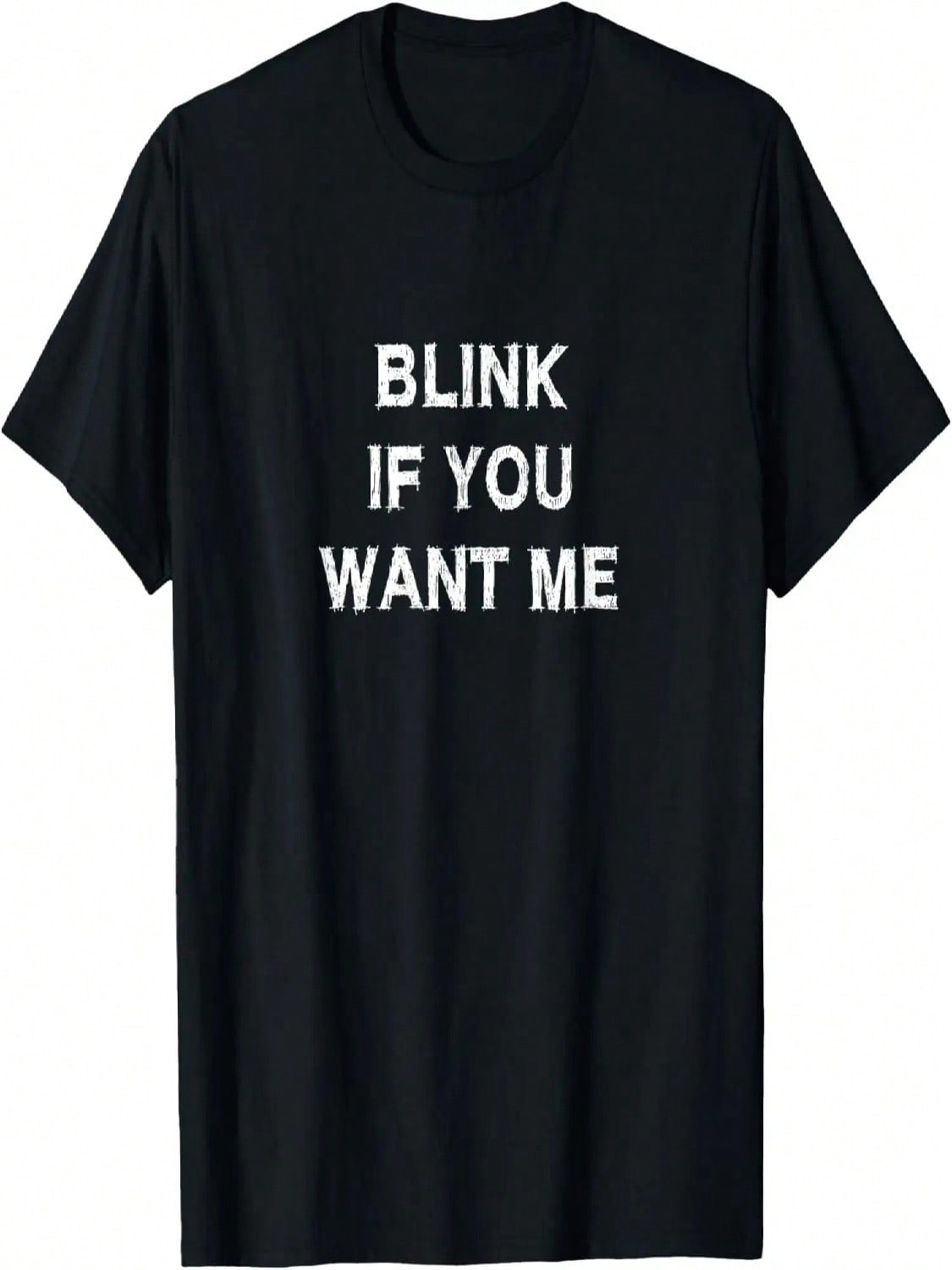 Blink If You Want Me Sarcasm Gift Funny Saying Men Women T-Shirt S разноцветный
