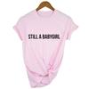 Still A Babygirl Letters Print Women Tshirt Summer Short Sleeve Casual T Shirt Girl Top Tee