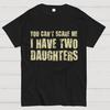 You Can't Scare Me I Have Two Daughters T-Shirt Size S-4XL
