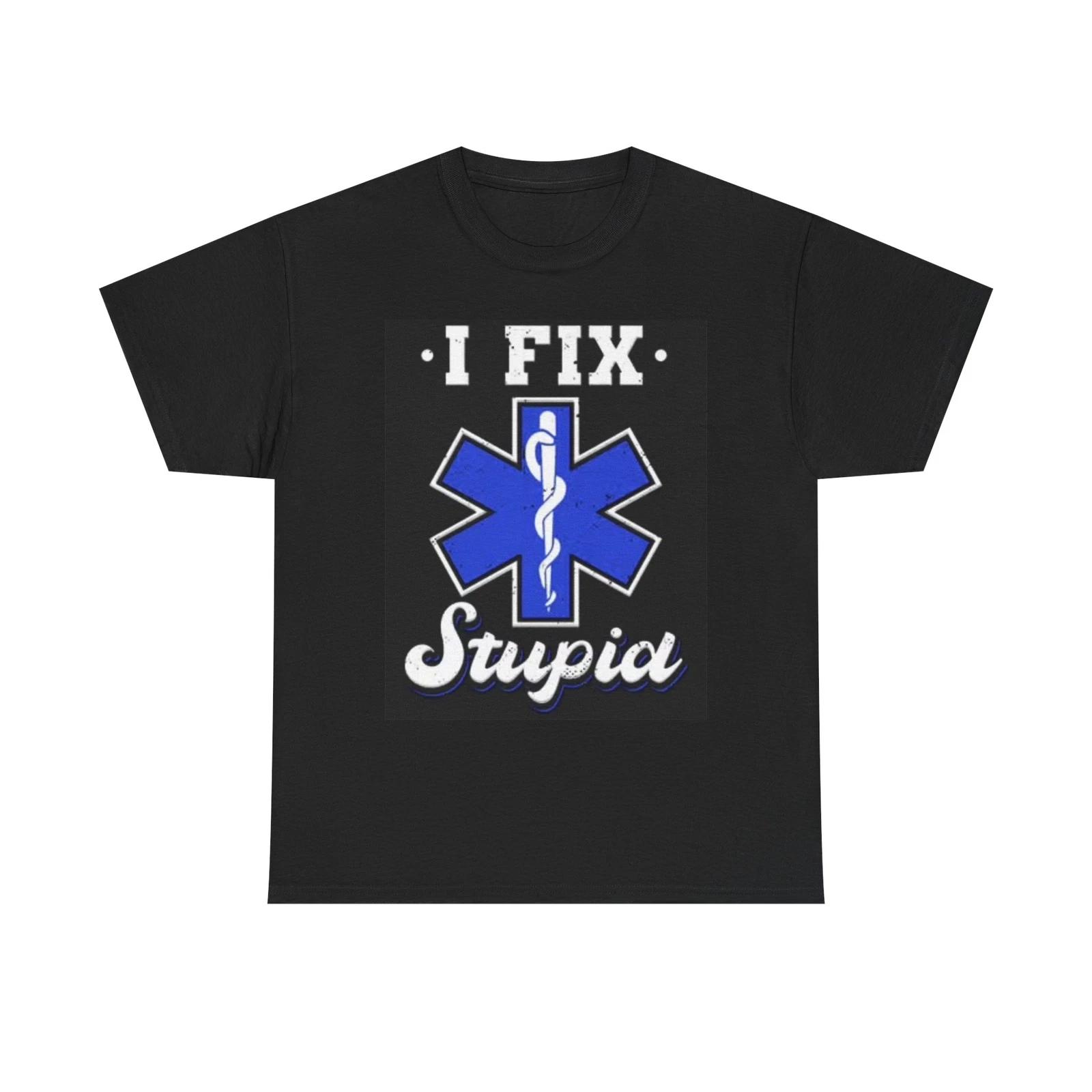 Men s and Women s T-shirts I Fix Stupid First Responder Graphic L