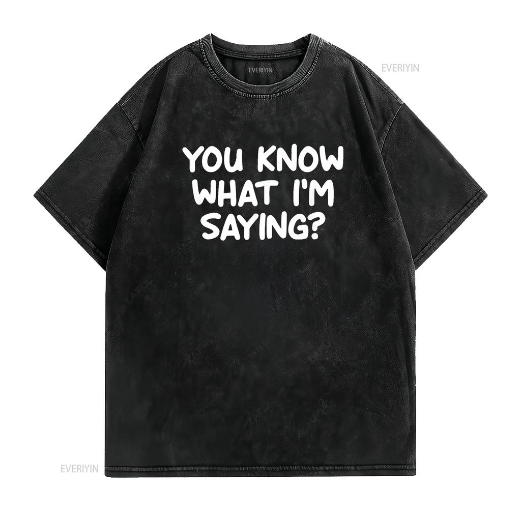 Womens Funny You Know What I m Saying Joke Sarcastic Family T Shirt Black vintage Washed Soft graphic Stylish Breathable