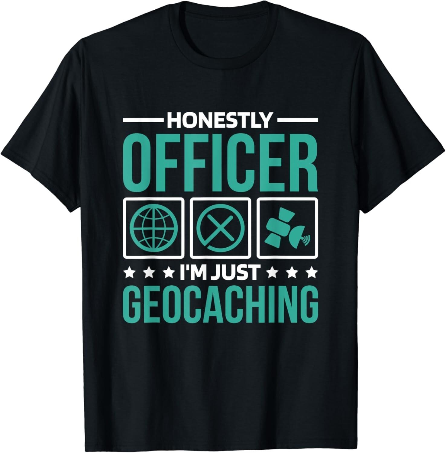 Honestly Officer I_M Just Geocaching_ Geocacher and Geocache Gift Unisex T-Shirt Mens Womens Tees Top 2XL