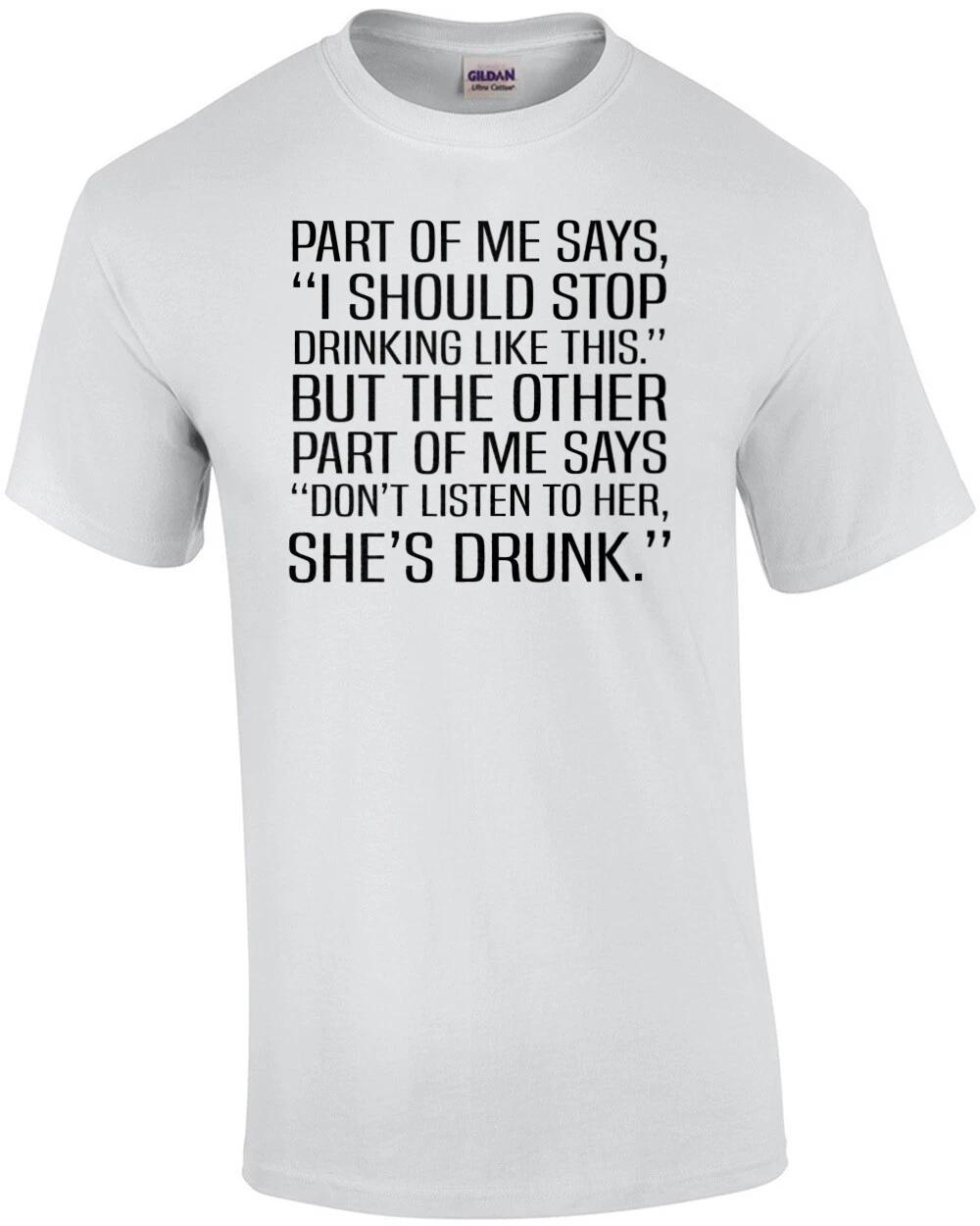 Part of me says, I should stop drinking - funny drinking t-shirt 4XL