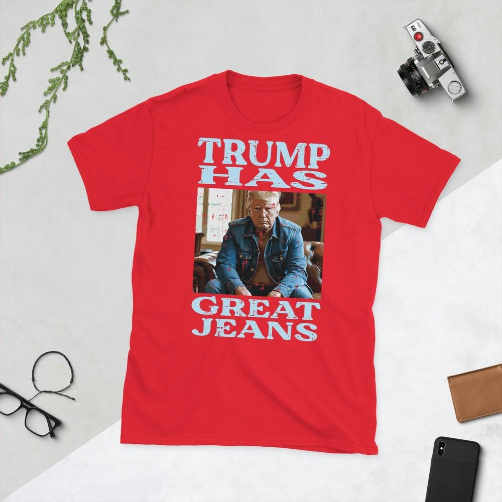 Trump Has Great Jeans Funny Saying Meme Humor Unisex Unisex TShirt S