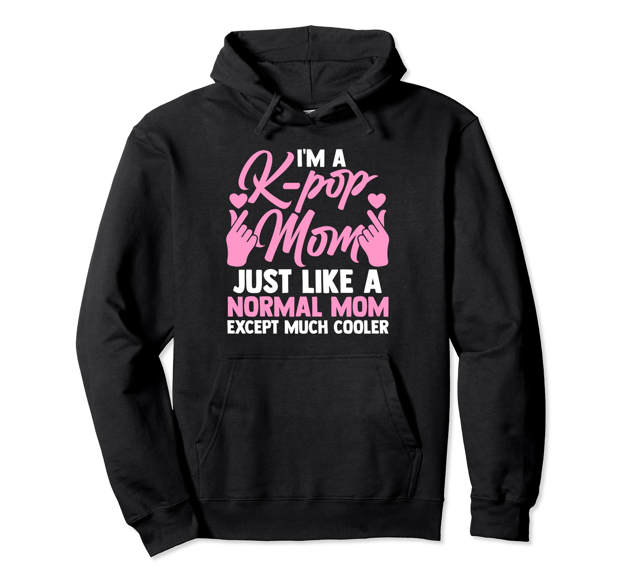 

I m a k-pop mom just like a normal Korea hoodie