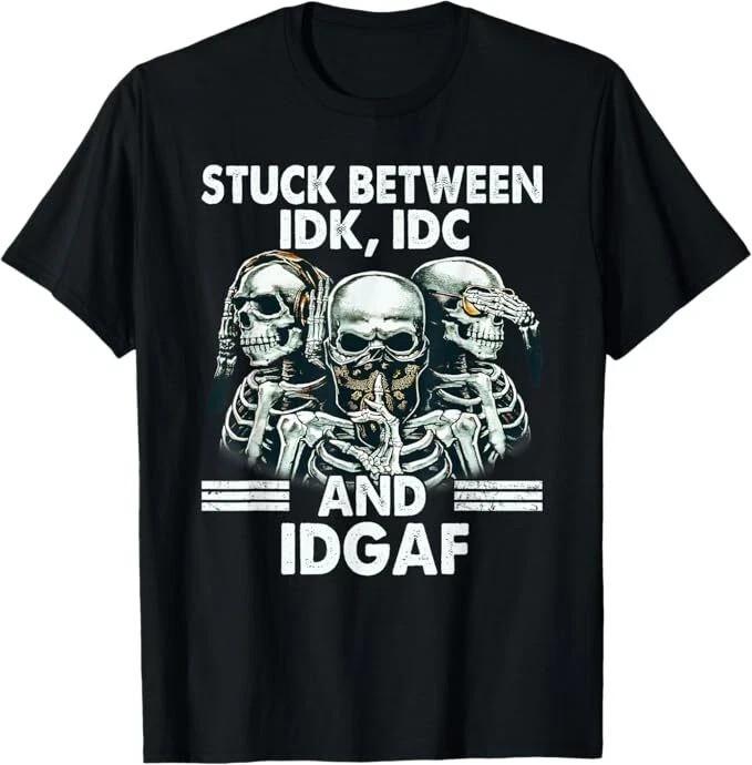 Stuck Between IDK IDC And IDGAF Skeleton T-Shirt Unisex T-Shirt S