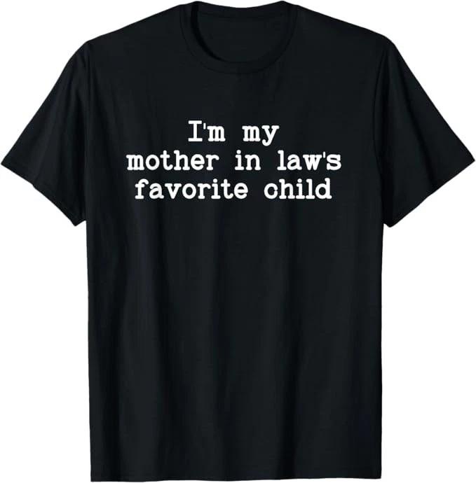 I m My Mother in Law s Favorite Child, Funny Son in Law T-Shirt 2XL