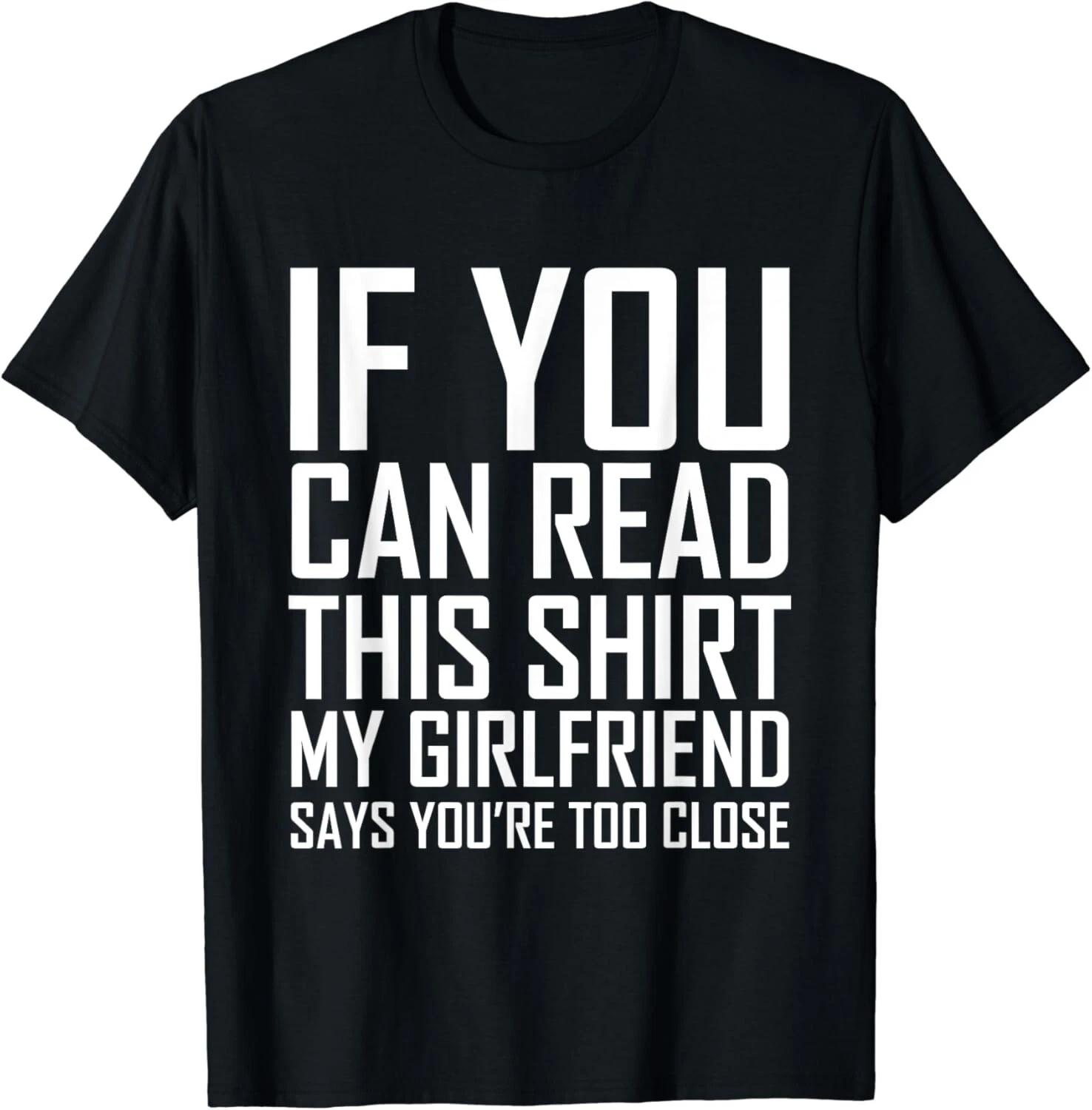 If You Can Read This My Girlfriend Says Too Close Gift Unisex T-Shirt 4XL