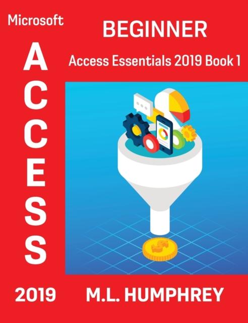The Access 2019 Beginner : 1 Book
