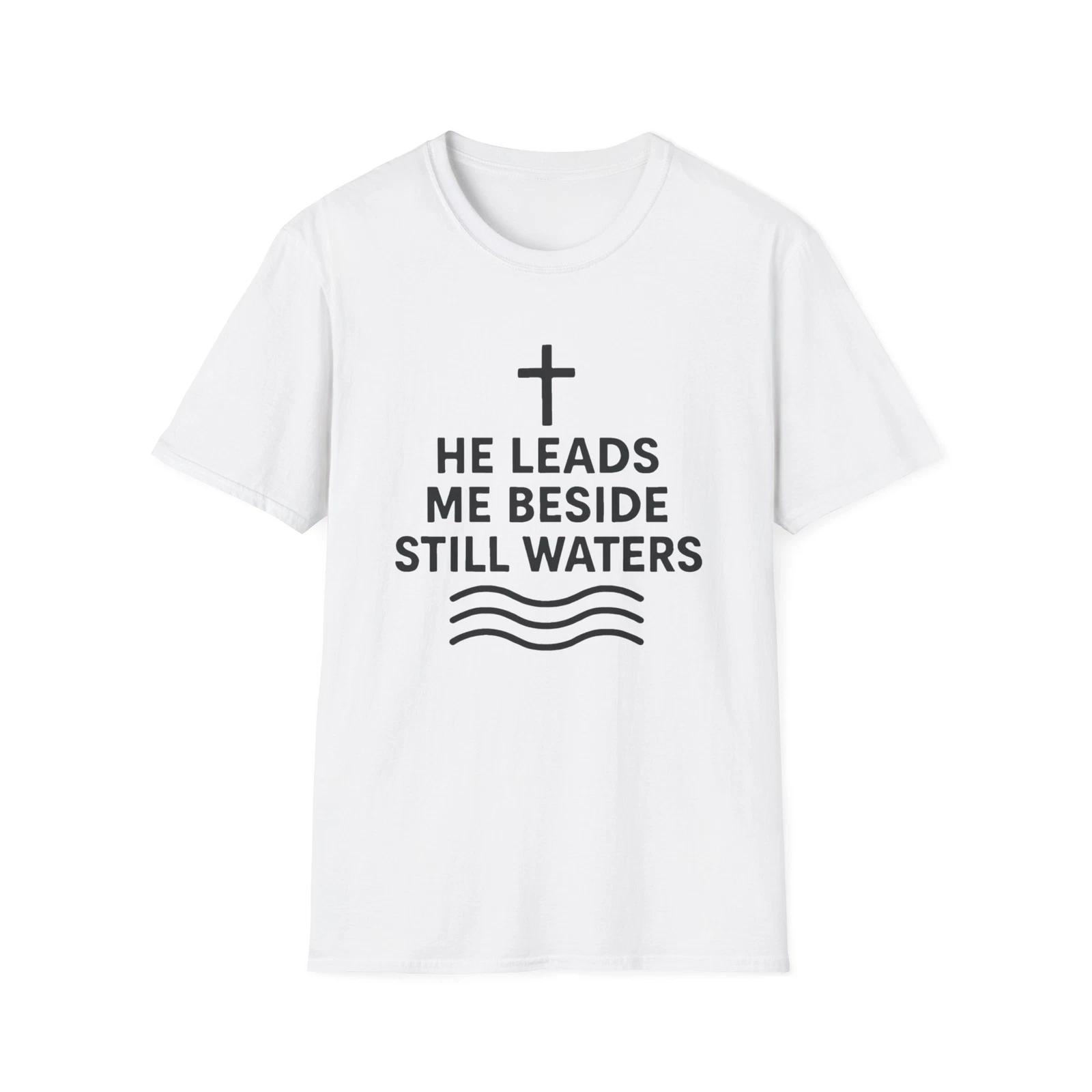 

He Leads Me Beside Still Waters T shirt, Casual Wear, Christian Gift, Everyday T 2XL