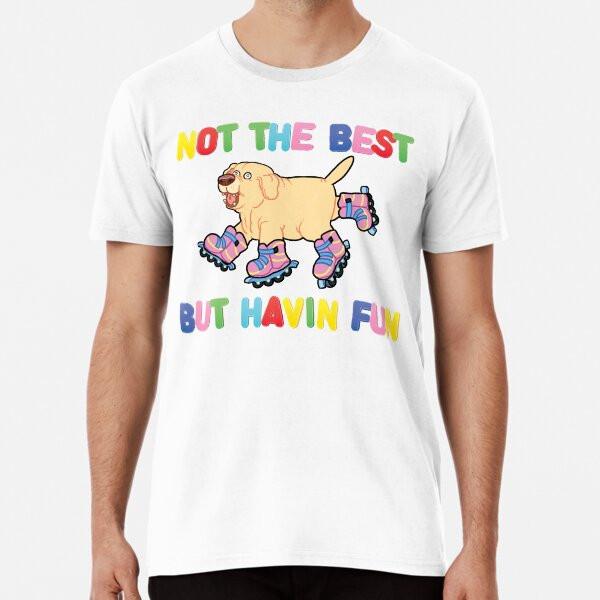 

Not The Best But.... Premium T-Shirt S to 5XL Made in the AU/USA T-Shirt 3XL