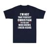 Im Not That Perfect Christian Im The One Who Knows I Need Jesus Unisexs TShirt