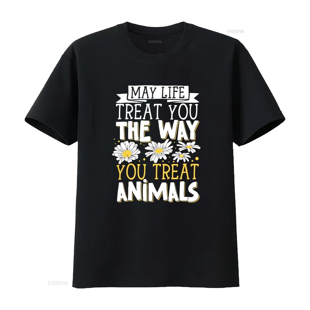 May Life Treat You The Way Animals T Shirt Vintage Washed Designer Clothes Graphic Casual Top For Everyday Wear Slightly