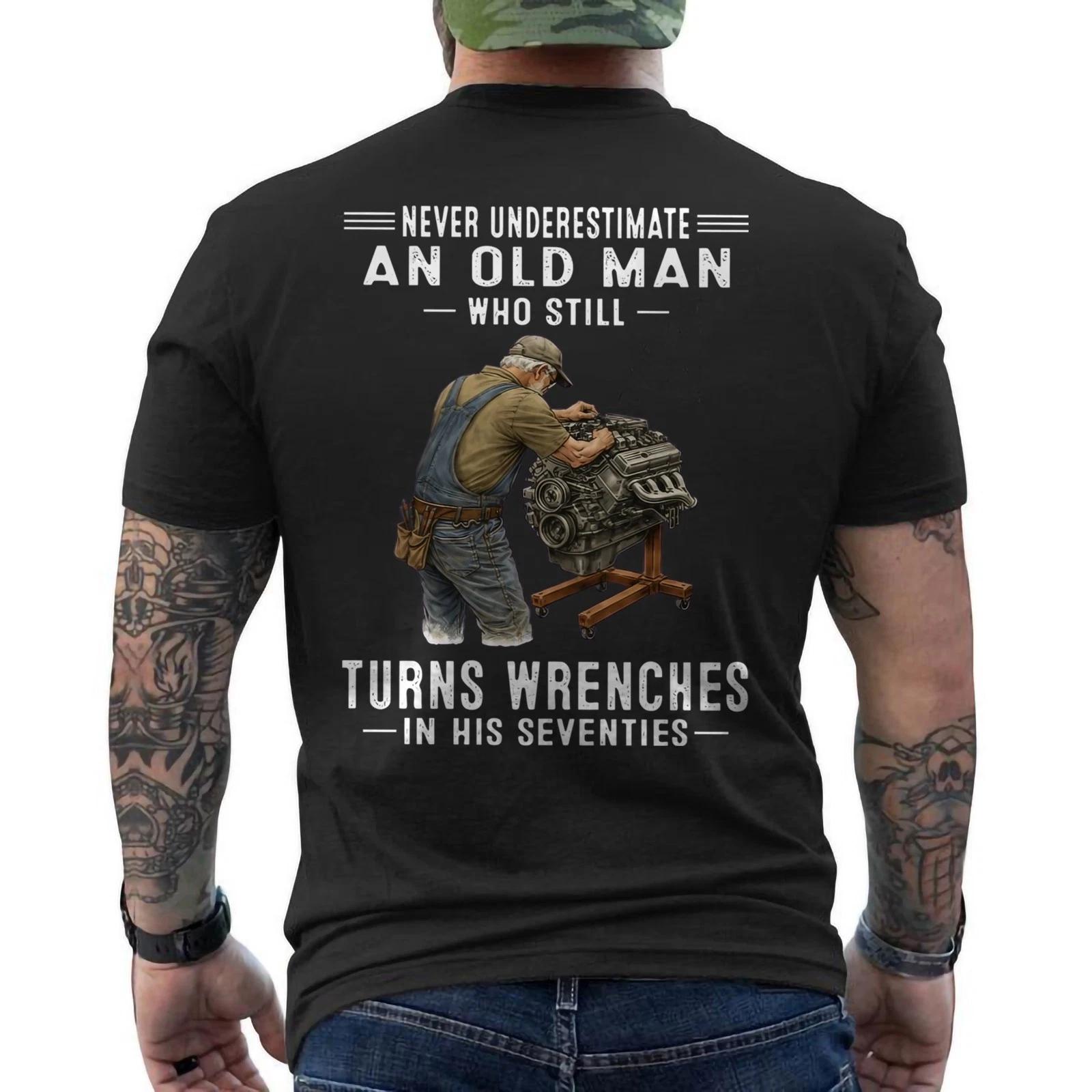 Never Underestimate An Old Man Who Still Turns Wrenches ON BACK T shirt S