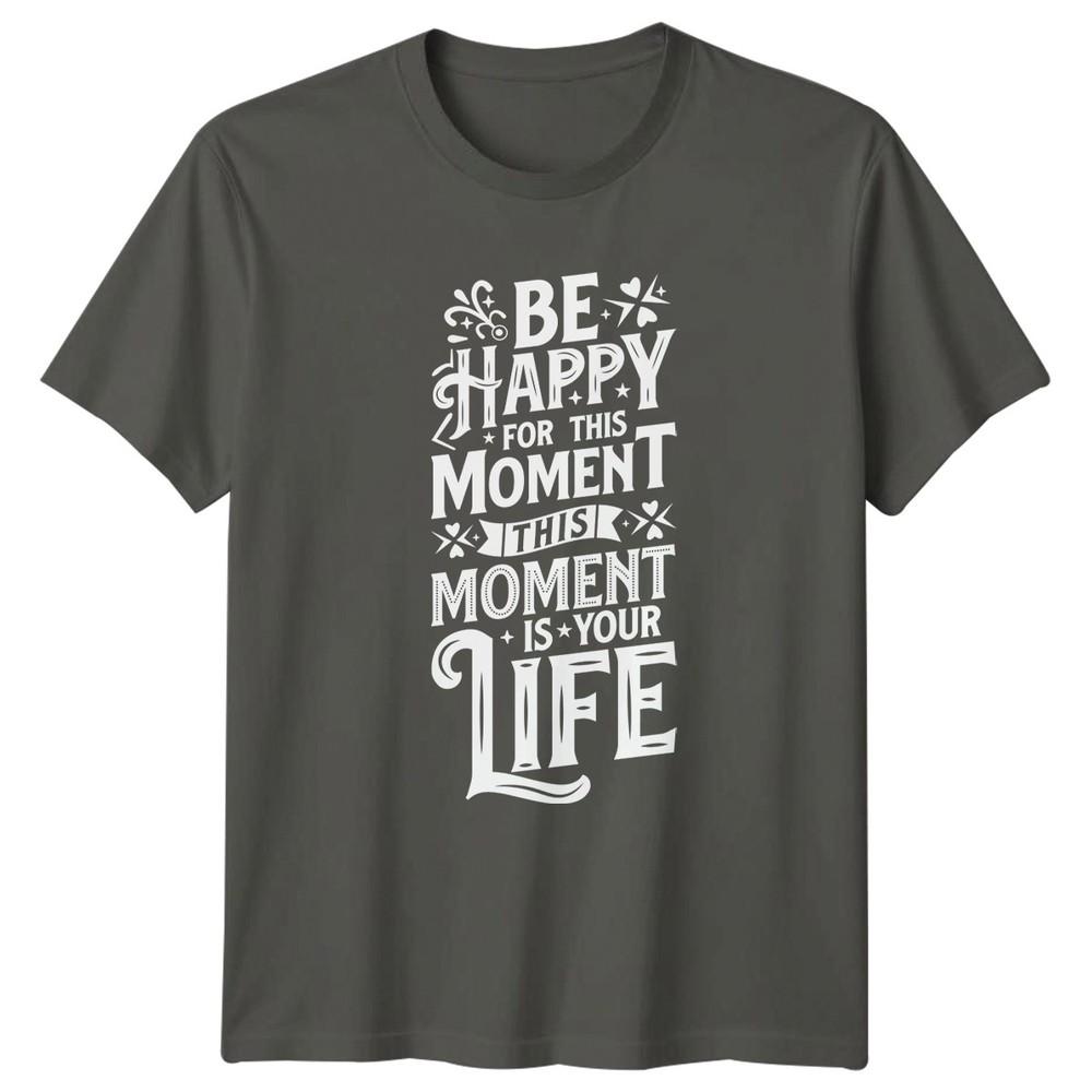 Be Happy For This MoUnisext This TShirt Motivational Quotes Inspirational Gift S