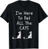 I'm Here To Pet All The Cats Men T-Shirt