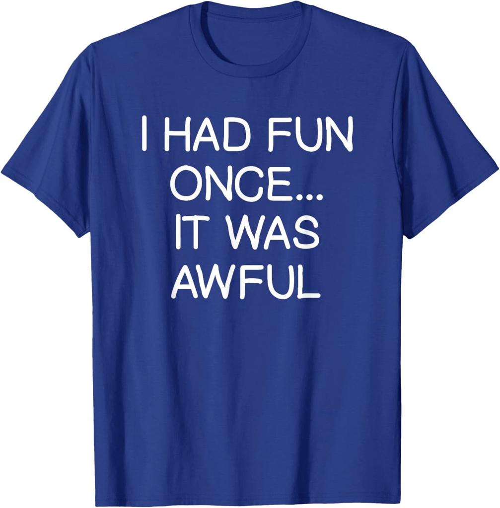 Funny, I Had Fun Once It Was Awful Joke Sarcastic Unisex T-Shirt