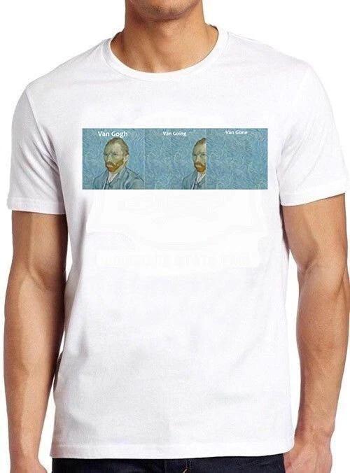 Van Gogh Van Going Van Gone Meme Top Joke Funny Art Gift Tee T Shirt M1038 XXL