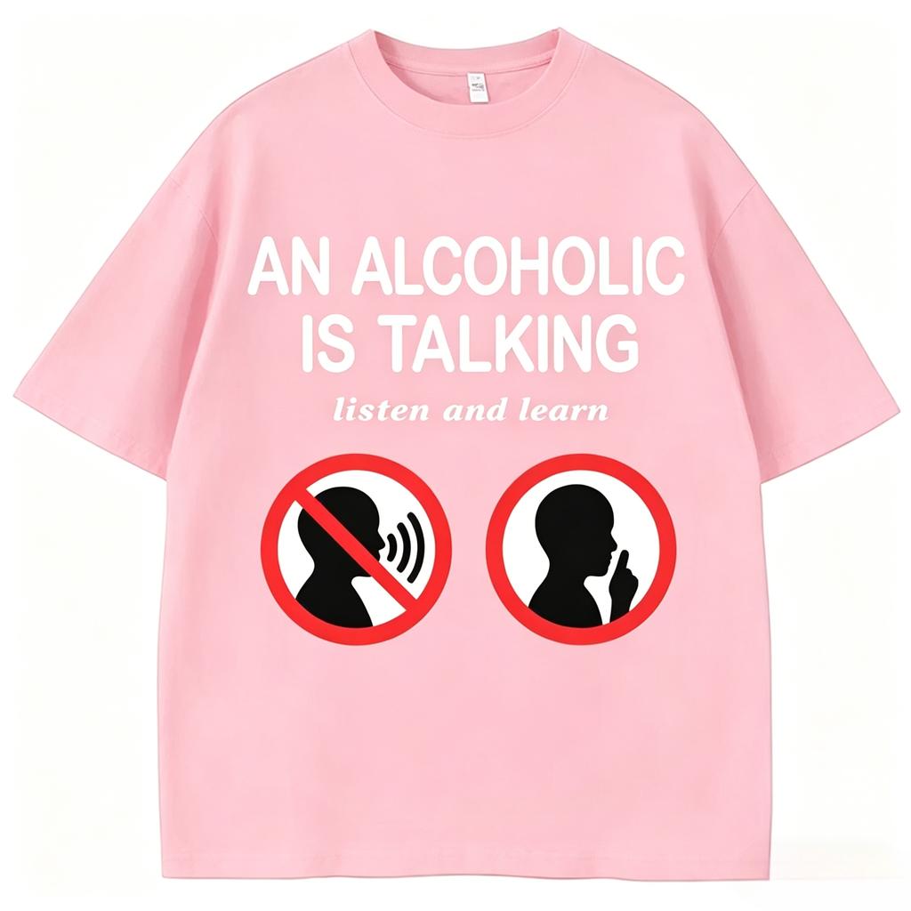 Funny Meme T Shirts An Alcoholic Is Talking Listen and Learn Humor Joke Women Fashion Casual Summer Unisexs Clothing 2026 T Shirt