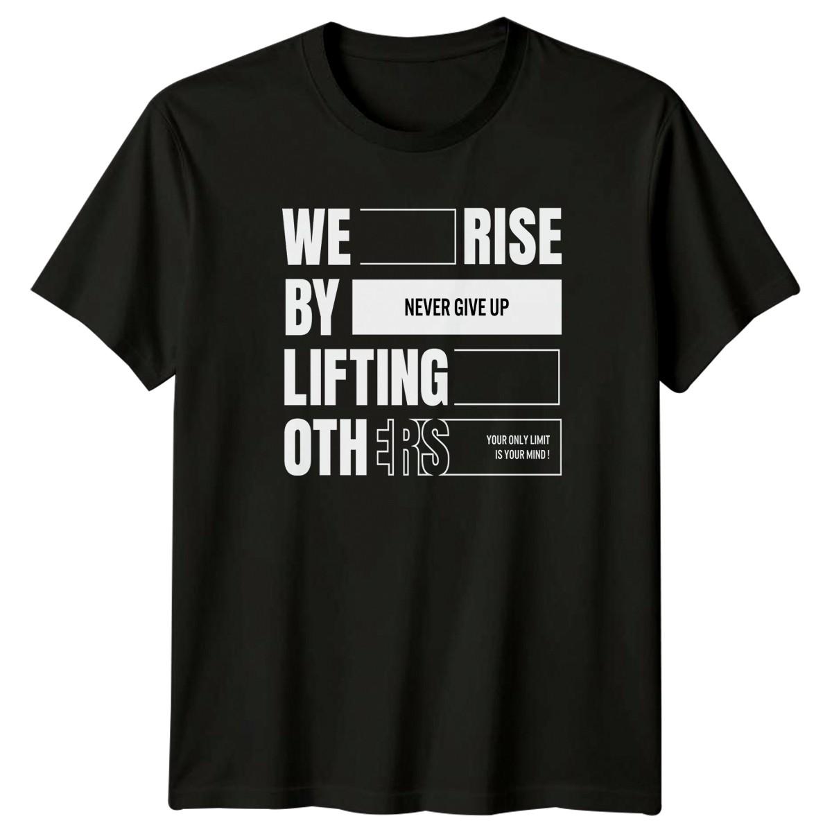 We Rise By Lifting Others T-Shirt Inspirational Motivational Birthday Gift XL