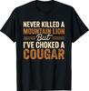 Never Killed A Mountain Lion But Ive Choked A Cougar Unisex T-Shirt Unisex T-Shirt