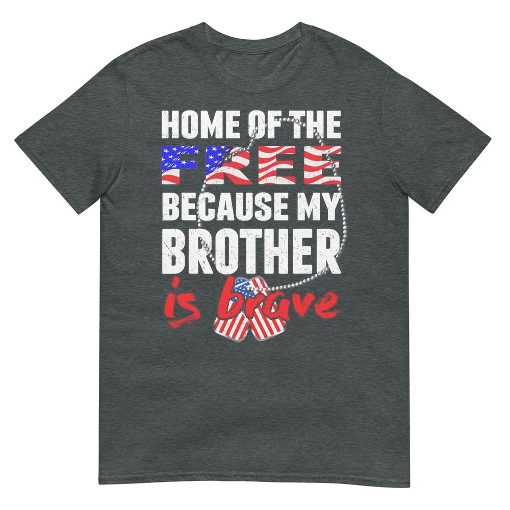 My Brother Is Brave Home Of The Free Proud Army Sibling Gift Tshirt