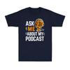 Ask Me About My Podcast Funny Podcaster Audio Content Gift Unisexs TShirt