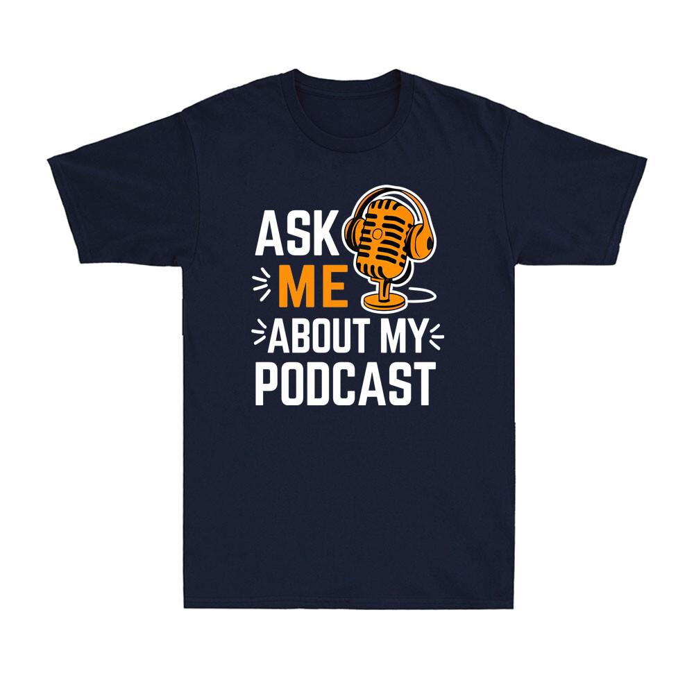 Ask Me About My Podcast Funny Podcaster Audio Content Gift Unisexs TShirt