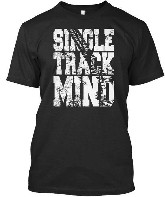 

Single Track Mind TTshirt Made in the USA Size S to 5XL S