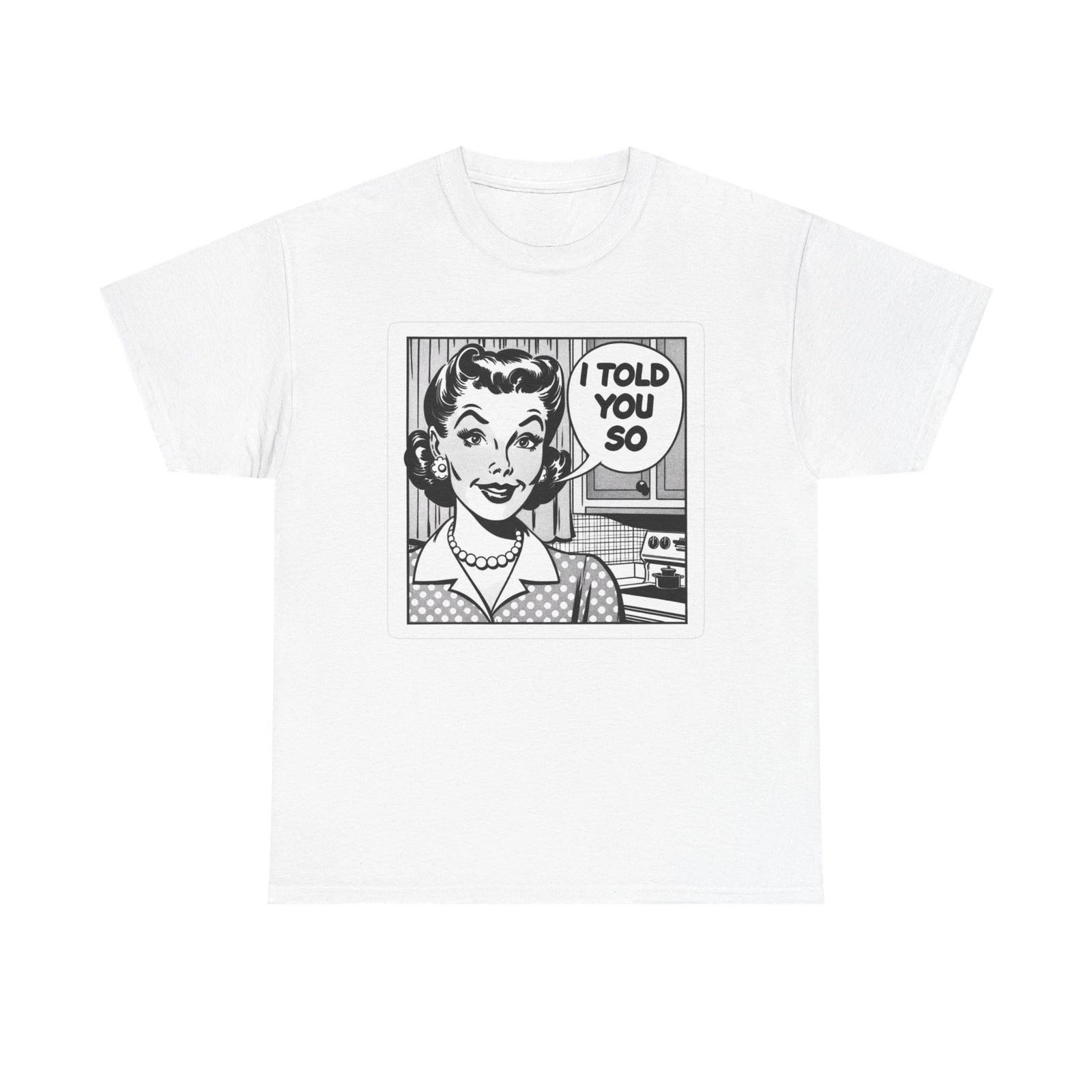 

I told You So Graphic T Shirt Women s Cotton Tee BRAND NEW M
