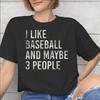 I Like Baseball And Maybe 3 People Accessories Men Women T Shirts Cotton Tee Print Tshirt Clothes