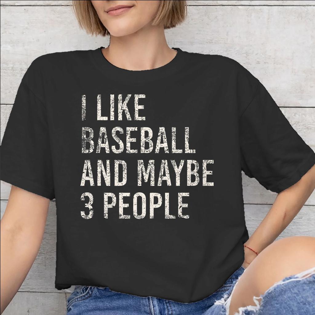 I Like Baseball And Maybe 3 People Accessories Men Women T Shirts Cotton Tee Print Tshirt Clothes