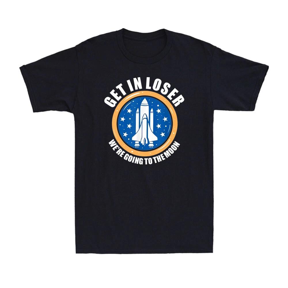 Get In Loser We're Going To The Moon Funny Space Astronomy Men's T-Shirt